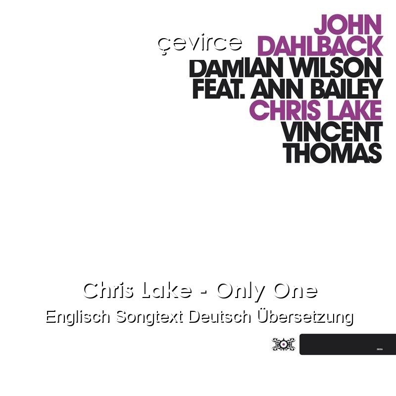 Chris Lake – Only One Englisch Songtext Deutsch Übersetzung