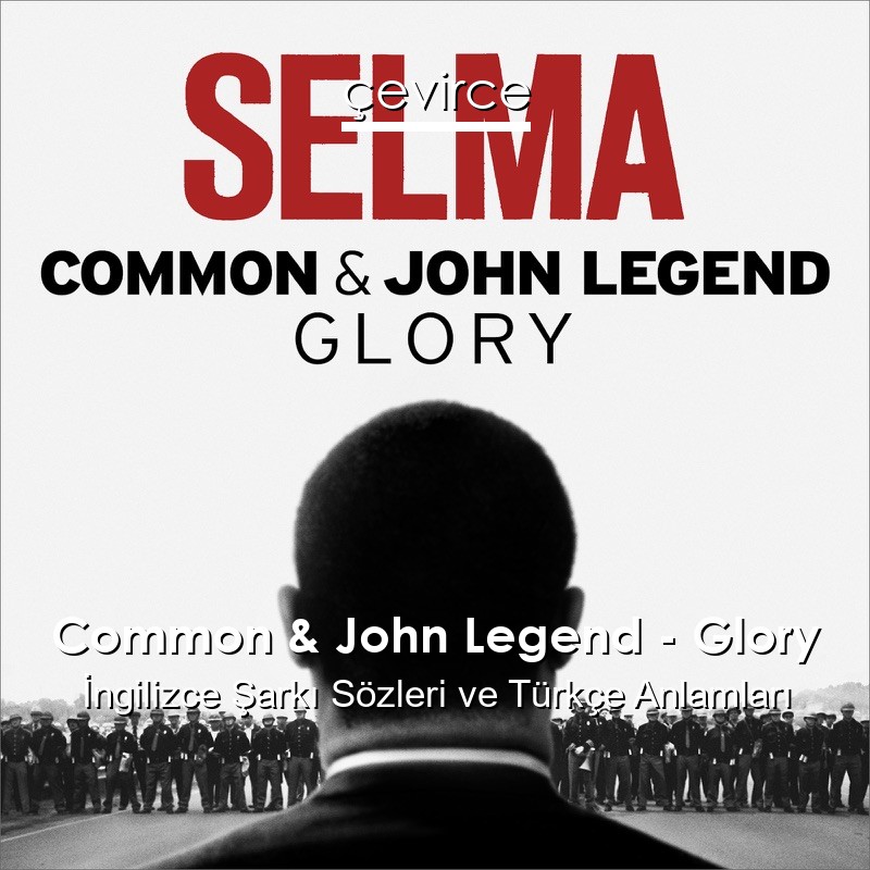 Common & John Legend – Glory İngilizce Şarkı Sözleri Türkçe Anlamları