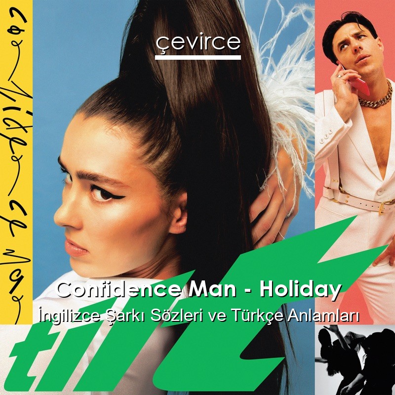 Confidence Man – Holiday İngilizce Şarkı Sözleri Türkçe Anlamları