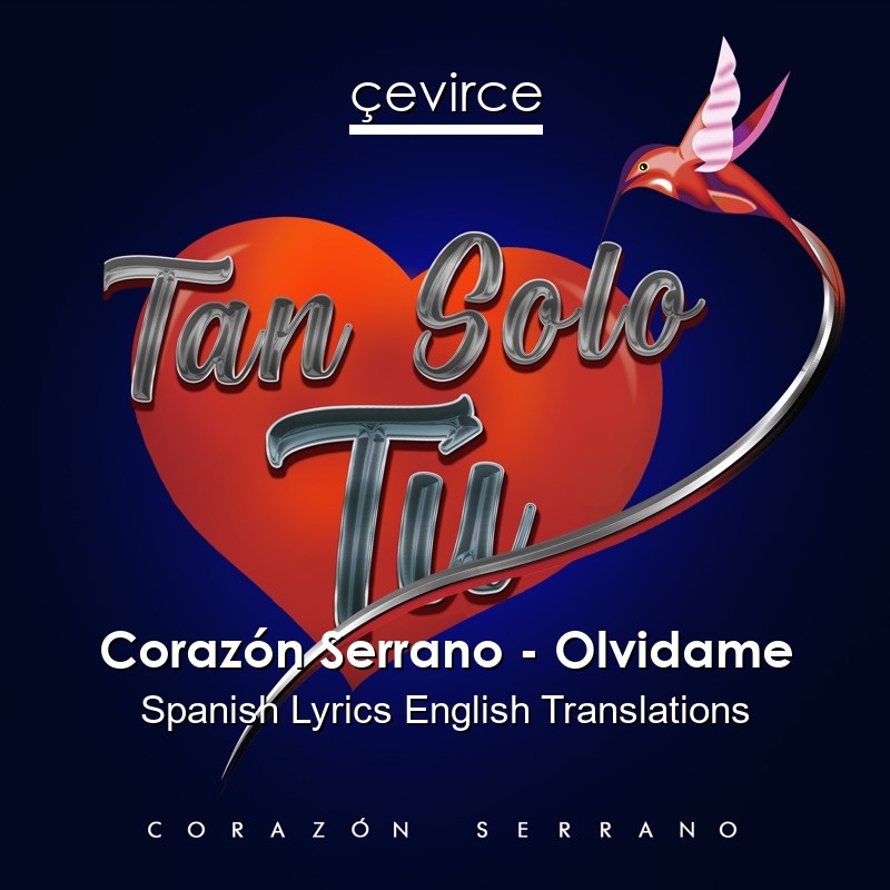 Corazón Serrano – Olvidame Spanish Lyrics English Translations