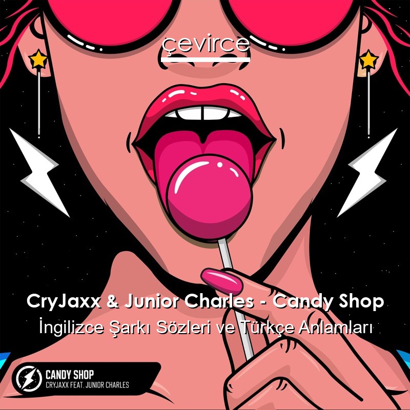 CryJaxx & Junior Charles – Candy Shop İngilizce Şarkı Sözleri Türkçe Anlamları