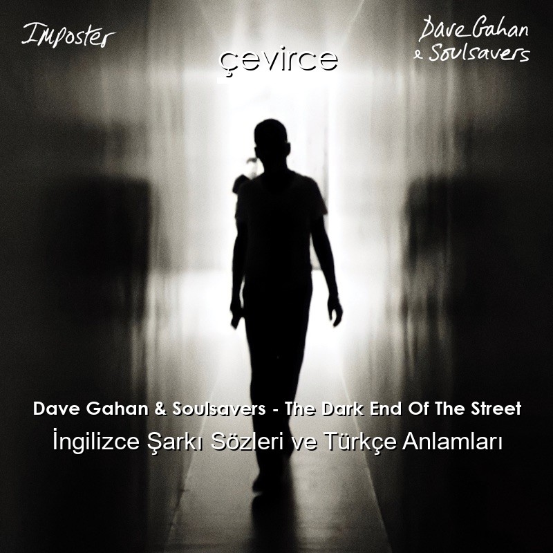Dave Gahan & Soulsavers – The Dark End Of The Street İngilizce Şarkı Sözleri Türkçe Anlamları