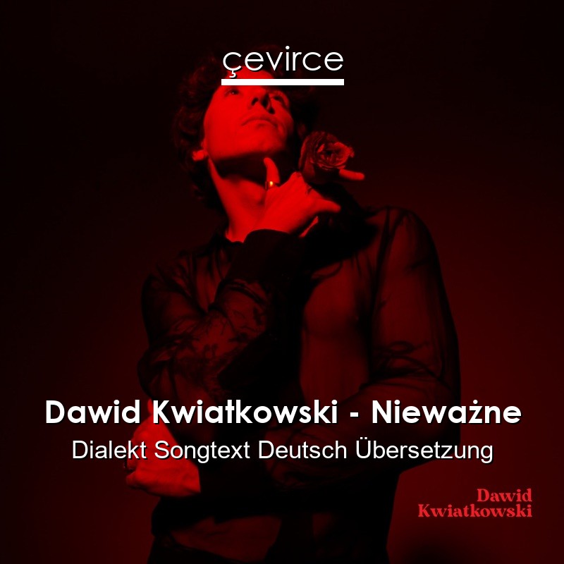 Dawid Kwiatkowski – Nieważne Dialekt Songtext Deutsch Übersetzung