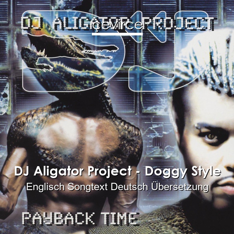 DJ Aligator Project – Doggy Style Englisch Songtext Deutsch Übersetzung