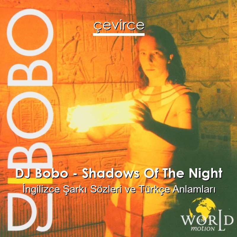 DJ Bobo – Shadows Of The Night İngilizce Şarkı Sözleri Türkçe Anlamları