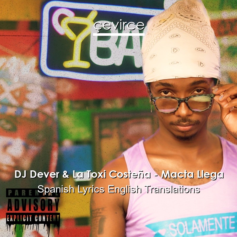 DJ Dever & La Toxi Costeña – Macta Llega Spanish Lyrics English Translations