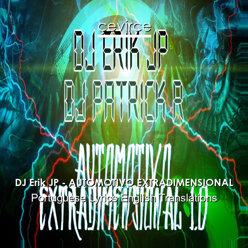 DJ Erik JP – AUTOMOTIVO EXTRADIMENSIONAL Portuguese Lyrics English Translations