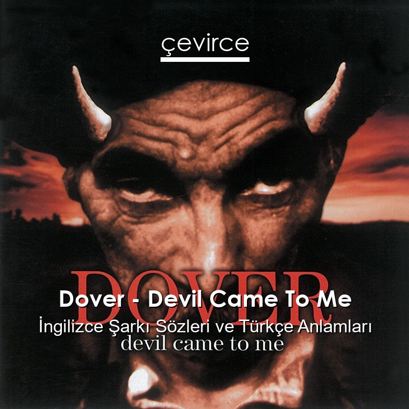 Dover – Devil Came To Me İngilizce Şarkı Sözleri Türkçe Anlamları