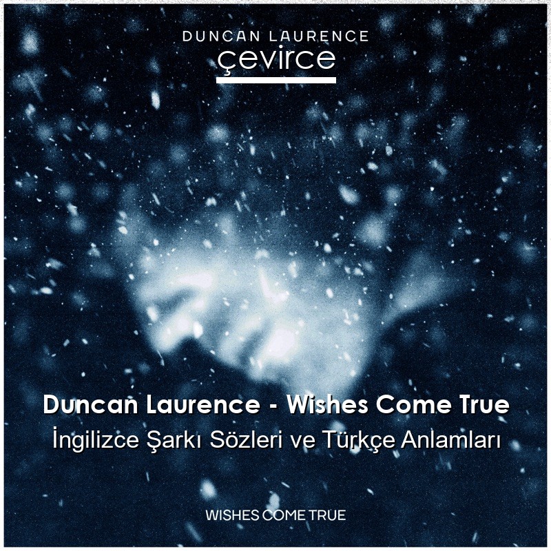 Duncan Laurence – Wishes Come True İngilizce Şarkı Sözleri Türkçe Anlamları