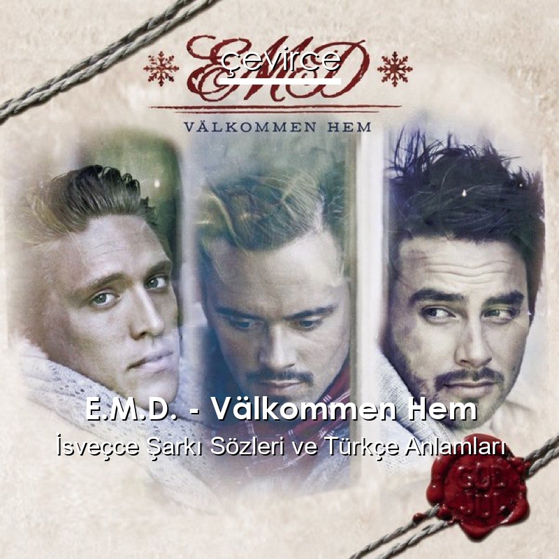 E.M.D. – Välkommen Hem İsveçce Şarkı Sözleri Türkçe Anlamları