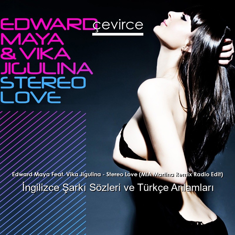 Edward Maya Feat. Vika Jigulina – Stereo Love (MIA Martina Remix Radio Edit) İngilizce Şarkı Sözleri Türkçe Anlamları