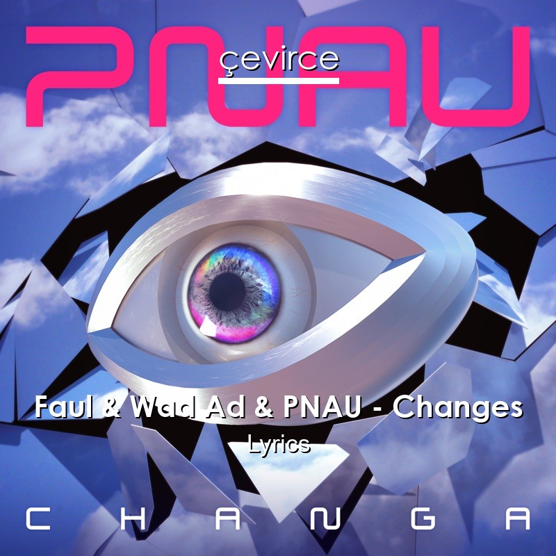 Faul & Wad Ad & PNAU – Changes Lyrics