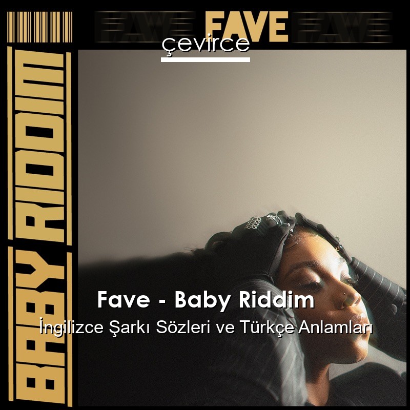 Fave – Baby Riddim İngilizce Şarkı Sözleri Türkçe Anlamları