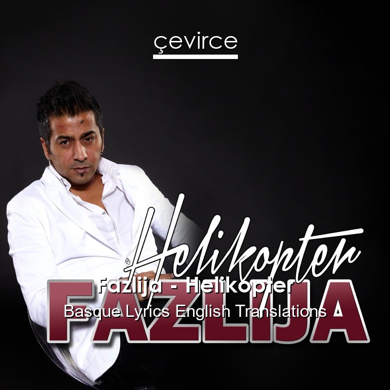 Fazlija – Helikopter Basque Lyrics English Translations