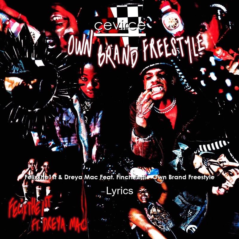 FelixThe1st & Dreya Mac Feat. Finch Fetti – Own Brand Freestyle Lyrics