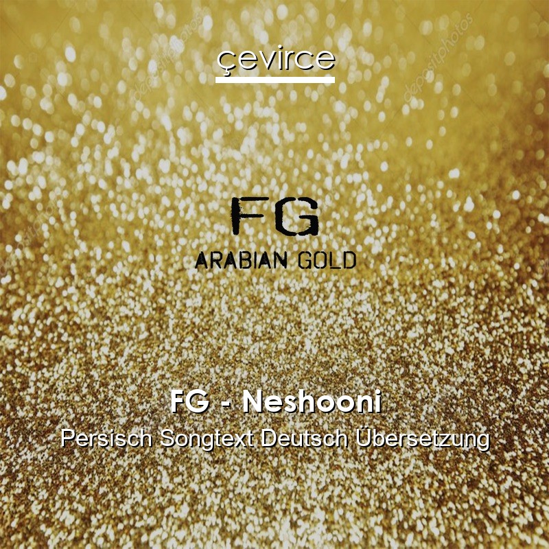 FG – Neshooni Persisch Songtext Deutsch Übersetzung