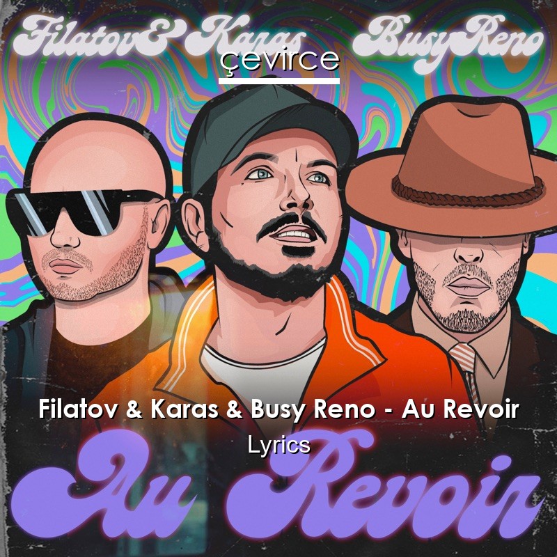Filatov & Karas & Busy Reno – Au Revoir Lyrics