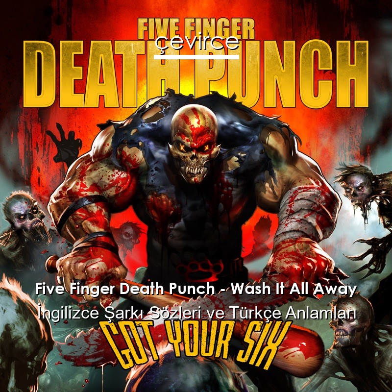 Five Finger Death Punch – Wash It All Away İngilizce Şarkı Sözleri Türkçe Anlamları