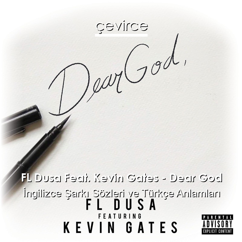 FL Dusa Feat. Kevin Gates – Dear God İngilizce Şarkı Sözleri Türkçe Anlamları
