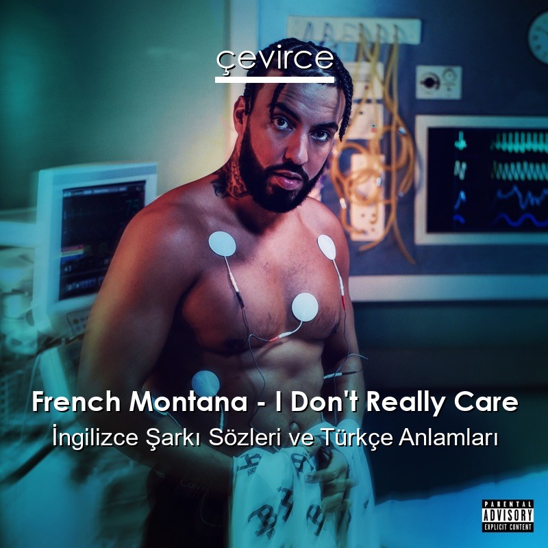 French Montana – I Don’t Really Care İngilizce Şarkı Sözleri Türkçe Anlamları