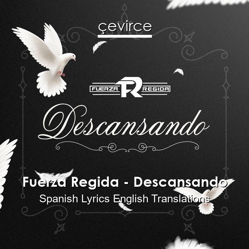 Fuerza Regida – Descansando Spanish Lyrics English Translations