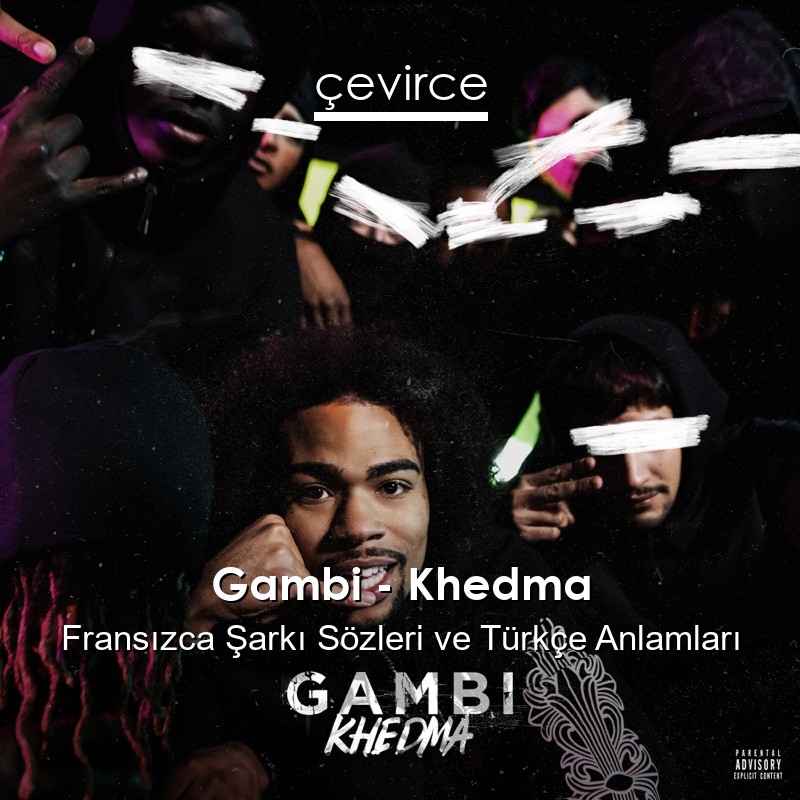 Gambi – Khedma Fransızca Şarkı Sözleri Türkçe Anlamları