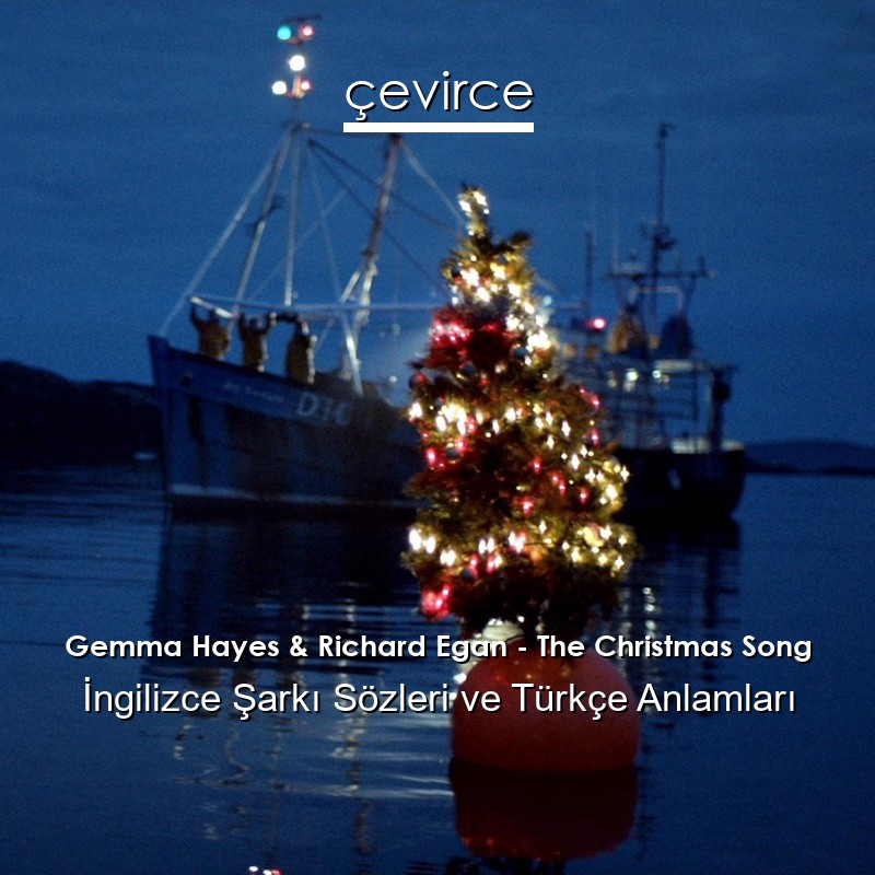 Gemma Hayes & Richard Egan – The Christmas Song İngilizce Şarkı Sözleri Türkçe Anlamları