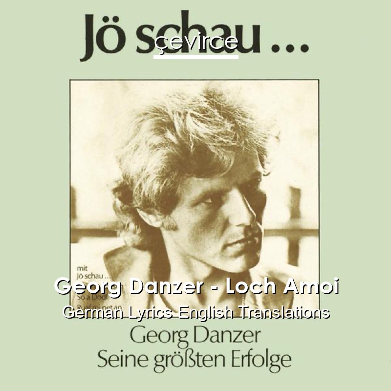 Georg Danzer – Loch Amoi German Lyrics English Translations