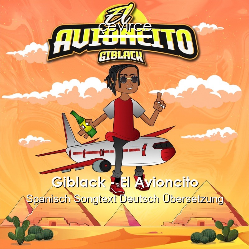 Giblack – El Avioncito Spanisch Songtext Deutsch Übersetzung