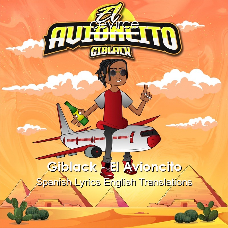 Giblack – El Avioncito Spanish Lyrics English Translations