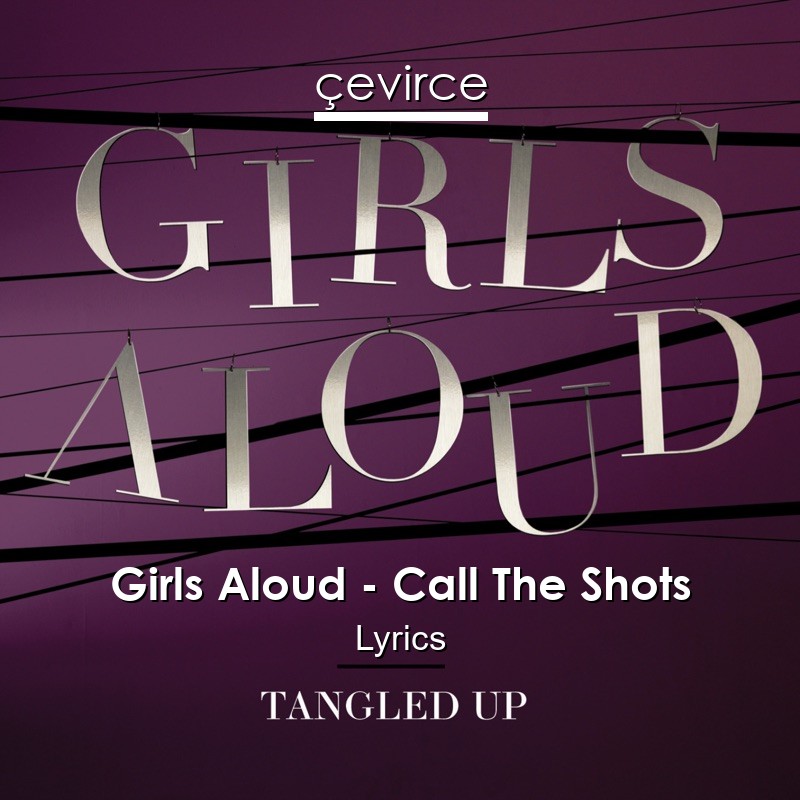 Girls Aloud – Call The Shots Lyrics