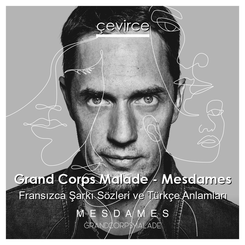 Grand Corps Malade – Mesdames Fransızca Şarkı Sözleri Türkçe Anlamları