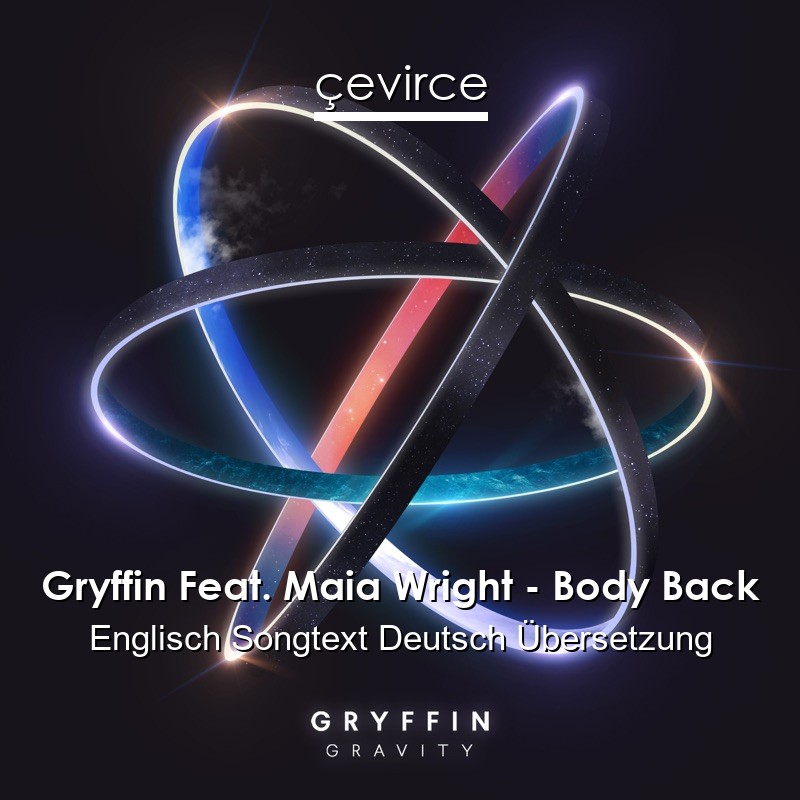 Gryffin Feat. Maia Wright – Body Back Englisch Songtext Deutsch Übersetzung