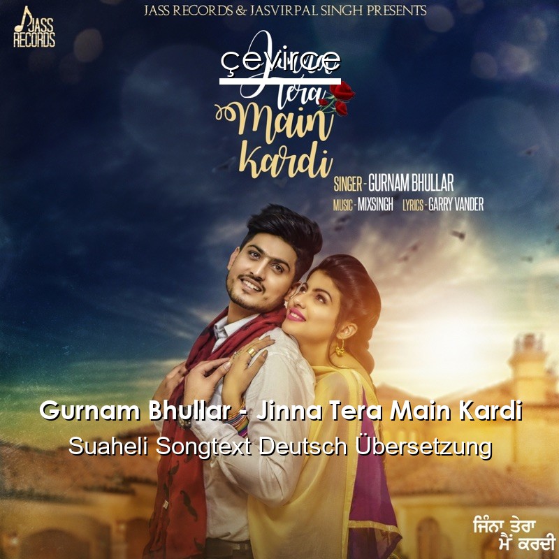 Gurnam Bhullar – Jinna Tera Main Kardi Suaheli Songtext Deutsch Übersetzung