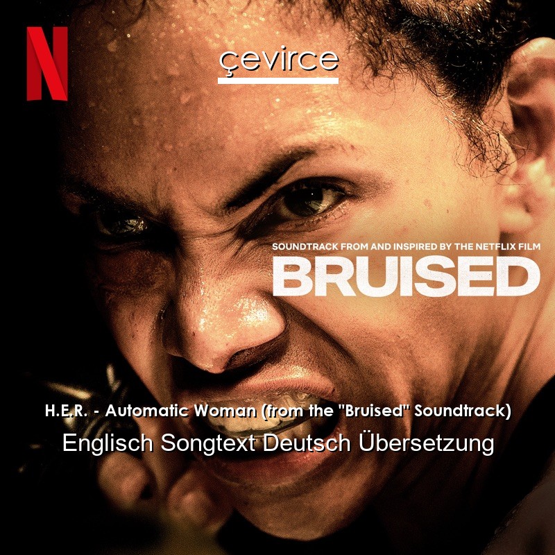 H.E.R. – Automatic Woman (from the “Bruised” Soundtrack) Englisch Songtext Deutsch Übersetzung