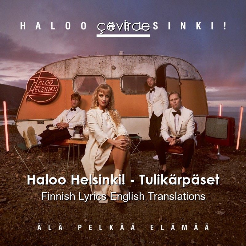 Haloo Helsinki! – Tulikärpäset Finnish Lyrics English Translations