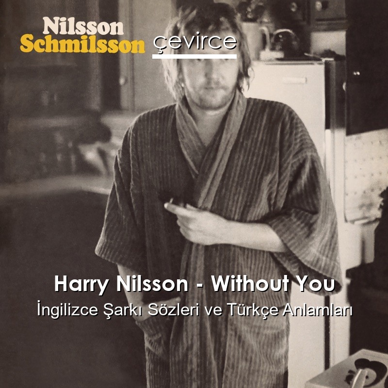 Harry Nilsson – Without You İngilizce Şarkı Sözleri Türkçe Anlamları