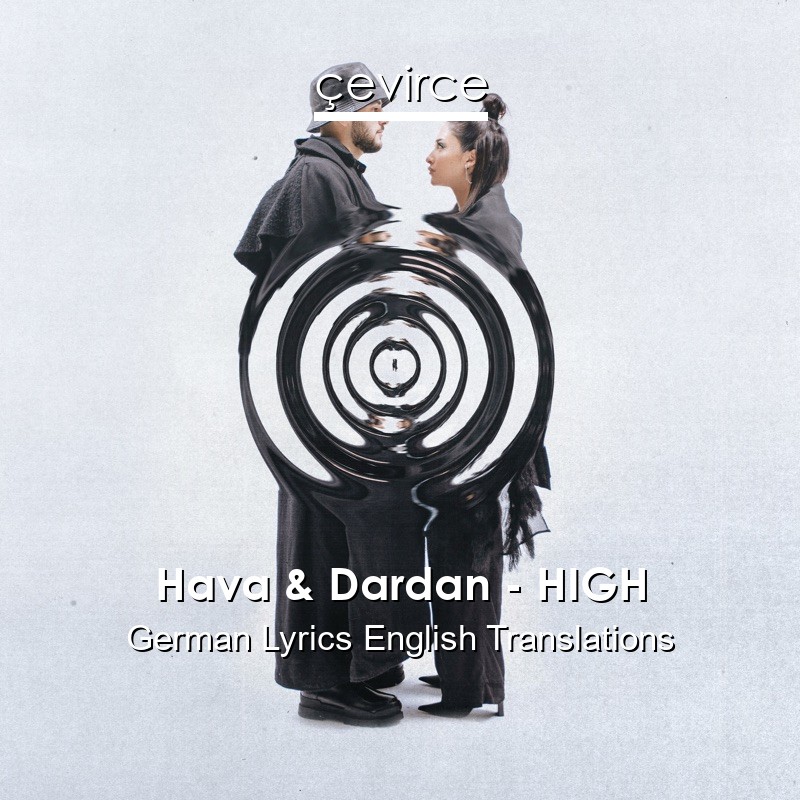 Hava & Dardan – HIGH German Lyrics English Translations