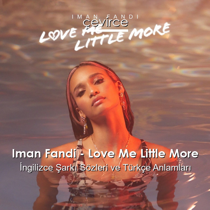 Iman Fandi – Love Me Little More İngilizce Şarkı Sözleri Türkçe Anlamları