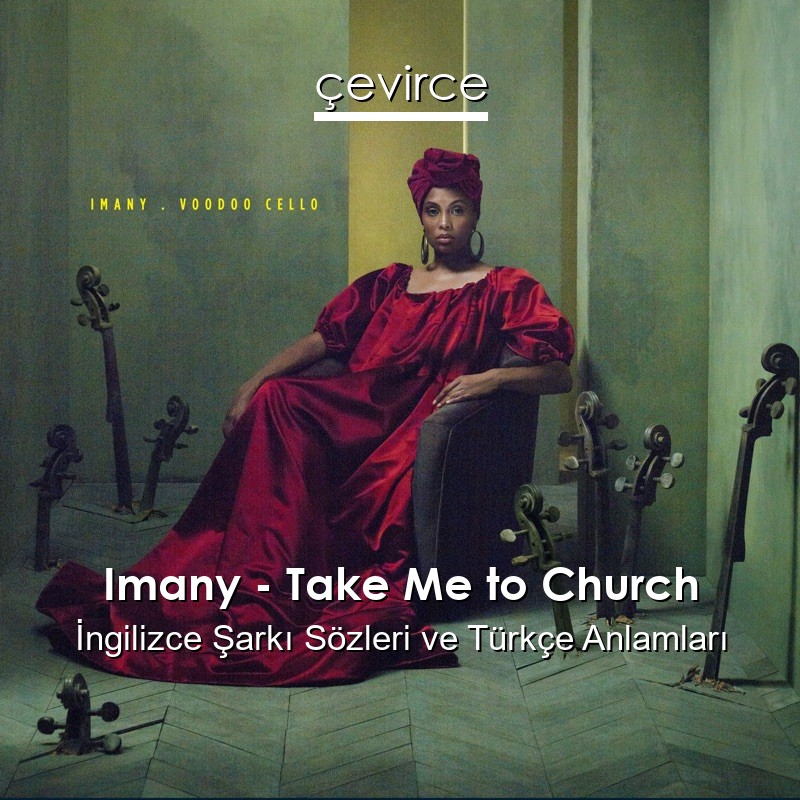 Imany – Take Me to Church İngilizce Şarkı Sözleri Türkçe Anlamları