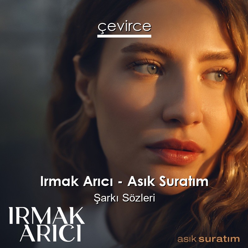 Irmak Arıcı – Asık Suratım Şarkı Sözleri
