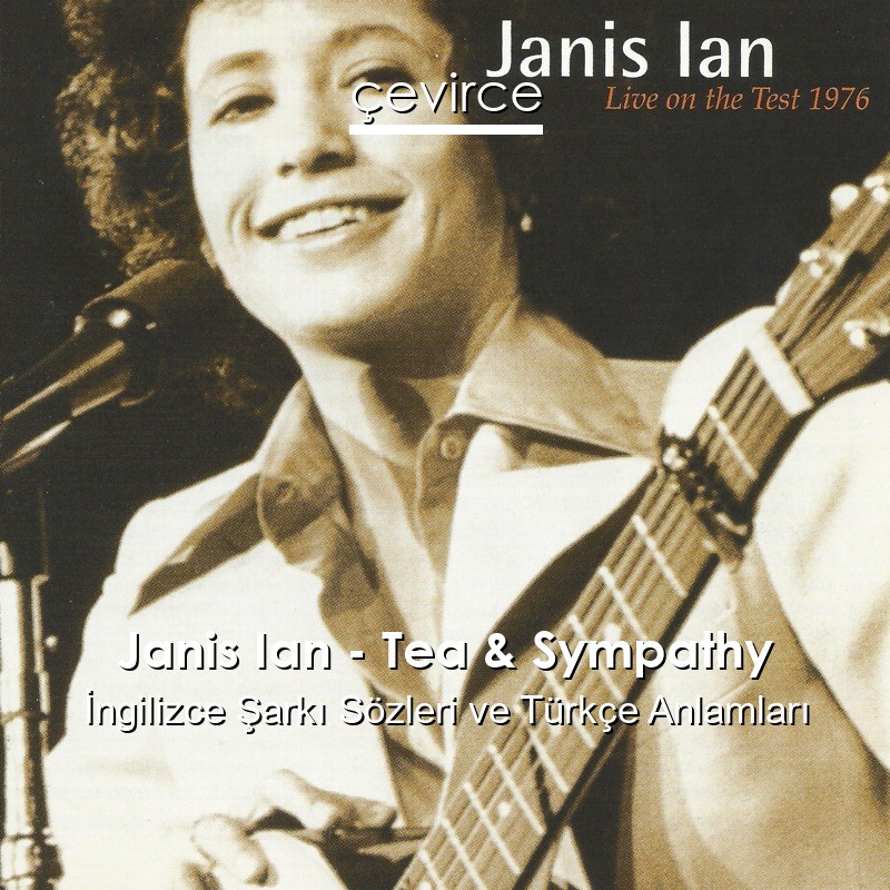 Janis Ian – Tea & Sympathy İngilizce Şarkı Sözleri Türkçe Anlamları