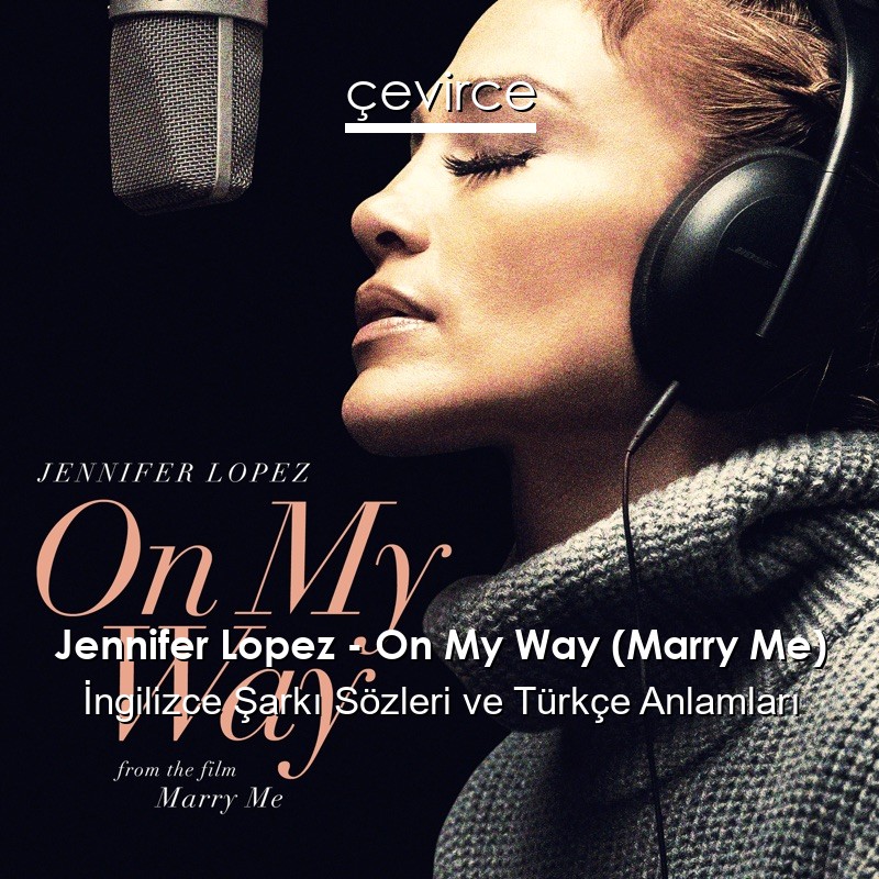 Jennifer Lopez – On My Way (Marry Me) İngilizce Şarkı Sözleri Türkçe Anlamları
