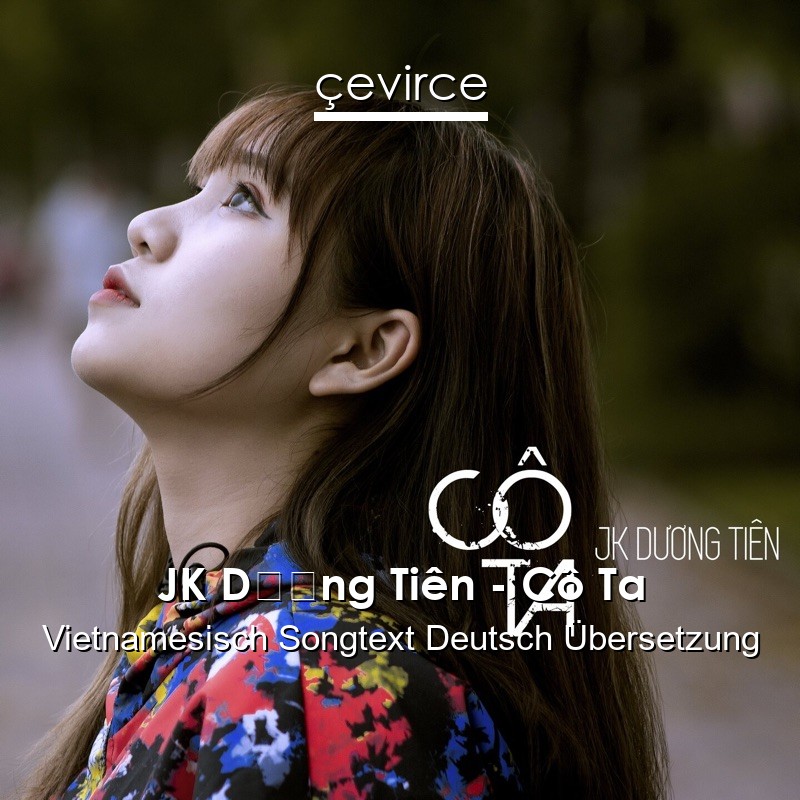 JK Dương Tiên – Cô Ta Vietnamesisch Songtext Deutsch Übersetzung