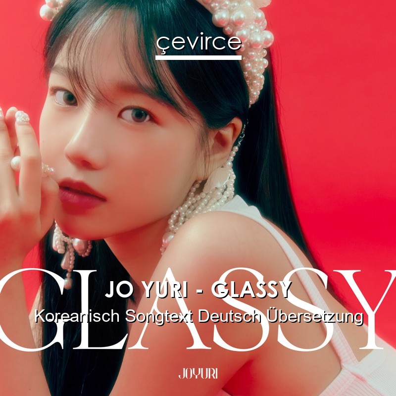 JO YURI – GLASSY Koreanisch Songtext Deutsch Übersetzung
