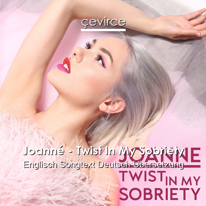 Joanné – Twist In My Sobriety Englisch Songtext Deutsch Übersetzung