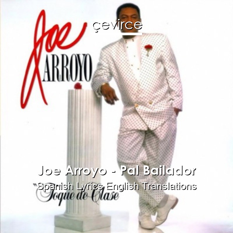 Joe Arroyo – Pal Bailador Spanish Lyrics English Translations