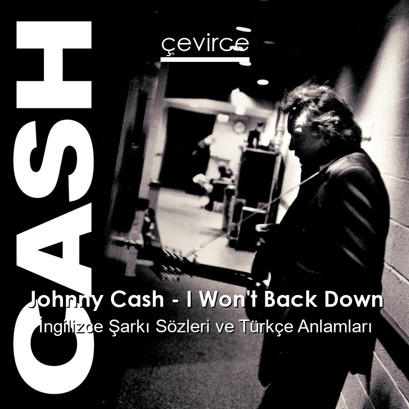 Johnny Cash – I Won’t Back Down İngilizce Şarkı Sözleri Türkçe Anlamları