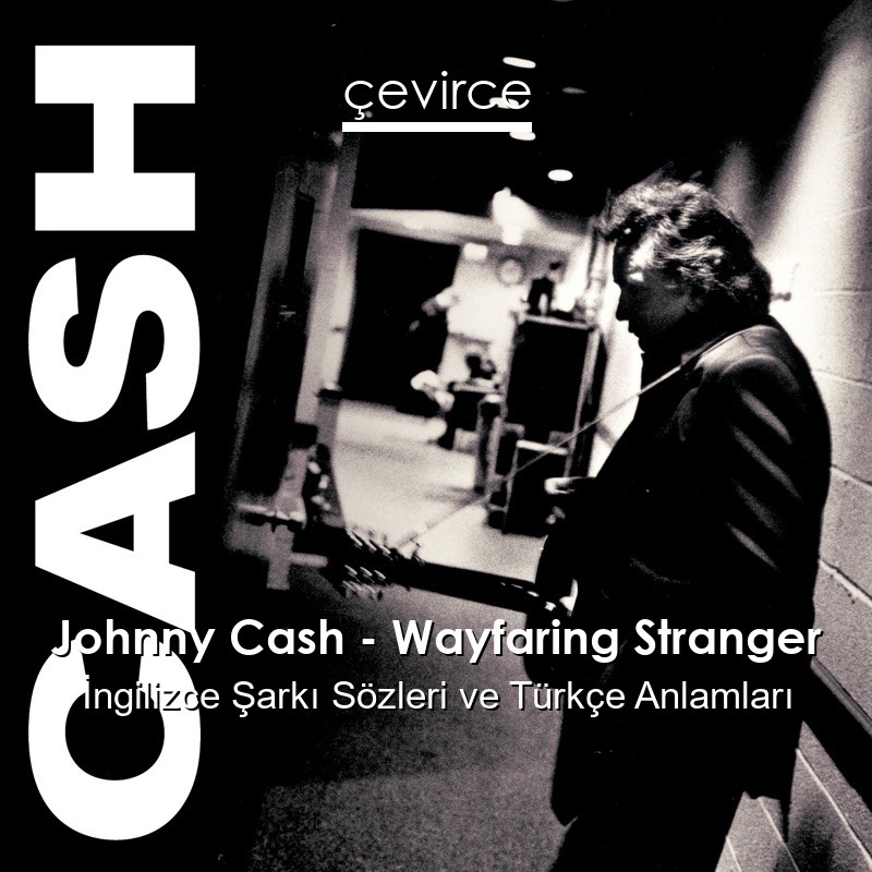 Johnny Cash – Wayfaring Stranger İngilizce Şarkı Sözleri Türkçe Anlamları