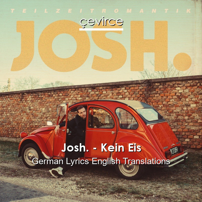 Josh. – Kein Eis German Lyrics English Translations